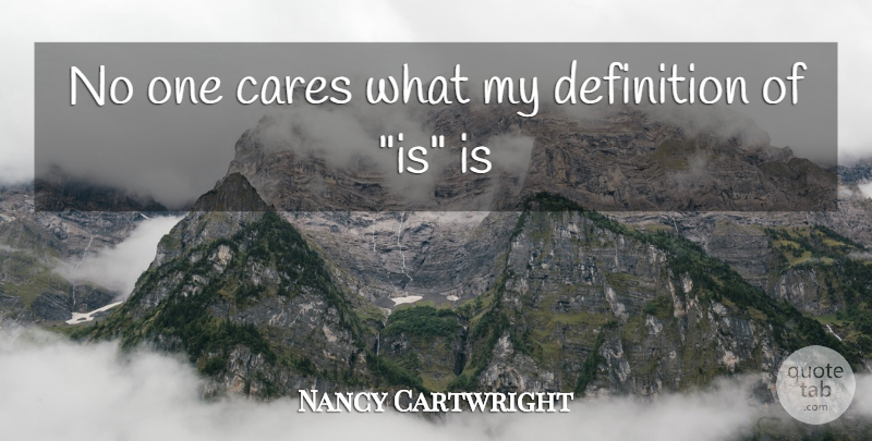 Nancy Cartwright Quote About Cares, Definition: No One Cares What My...