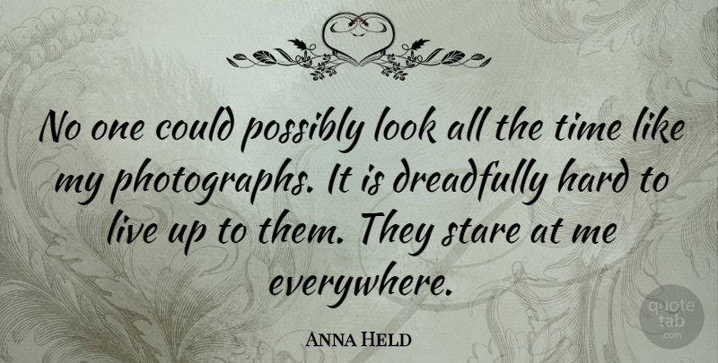 Anna Held Quote About Hard, Possibly, Stare, Time: No One Could Possibly Look...