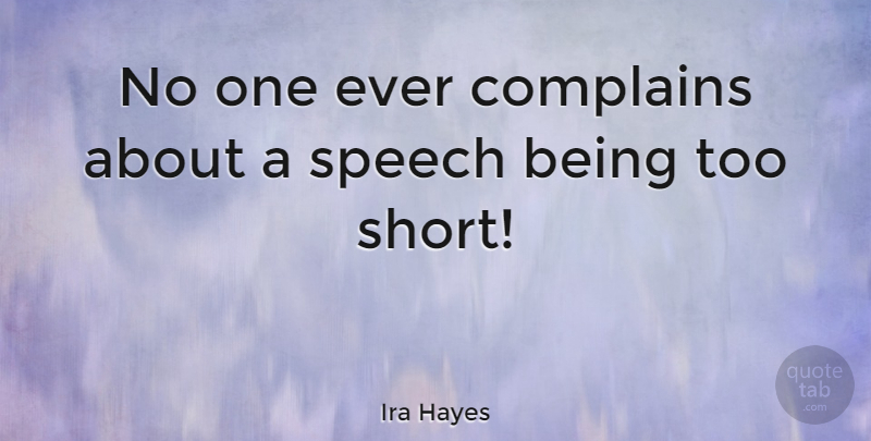 Ira Hayes Quote About Complaining, Speech, Public Speaking: No One Ever Complains About...