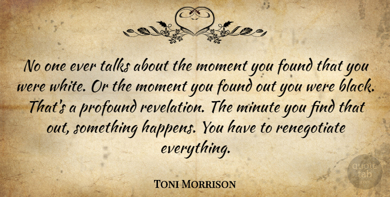 Toni Morrison Quote About White, Everything Happens For A Reason, Profound: No One Ever Talks About...