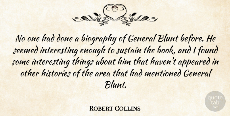 Robert Collins Quote About Appeared, Area, Biography, Blunt, Found: No One Had Done A...