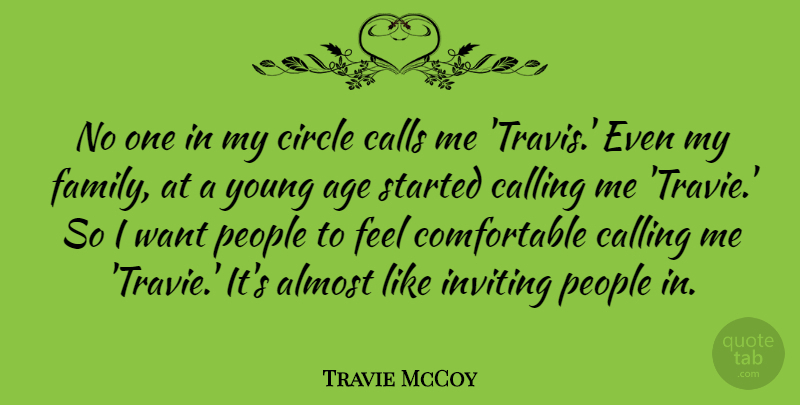 Travie McCoy Quote About Age, Almost, Calling, Calls, Circle: No One In My Circle...