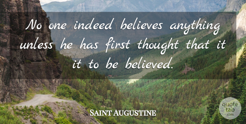 Saint Augustine Quote About Believe, Firsts: No One Indeed Believes Anything...