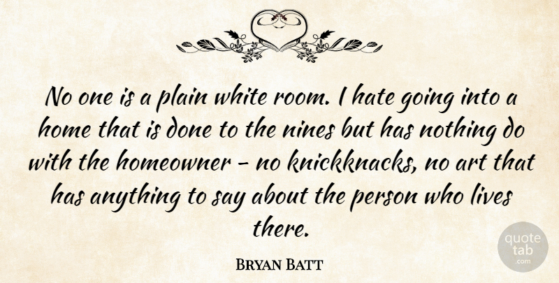 Bryan Batt Quote About Art, Home, Lives, Plain, White: No One Is A Plain...
