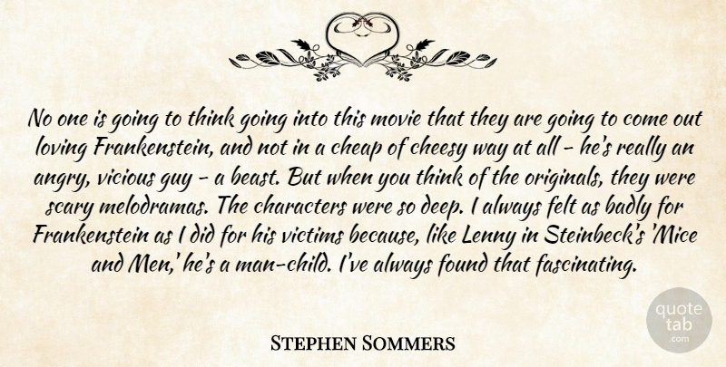 Stephen Sommers Quote About Badly, Characters, Cheap, Cheesy, Felt: No One Is Going To...
