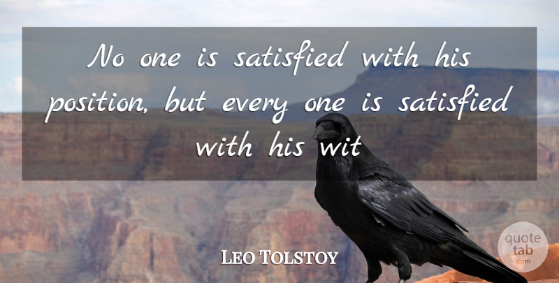 Leo Tolstoy Quote About Wit, Satisfied, Position: No One Is Satisfied With...