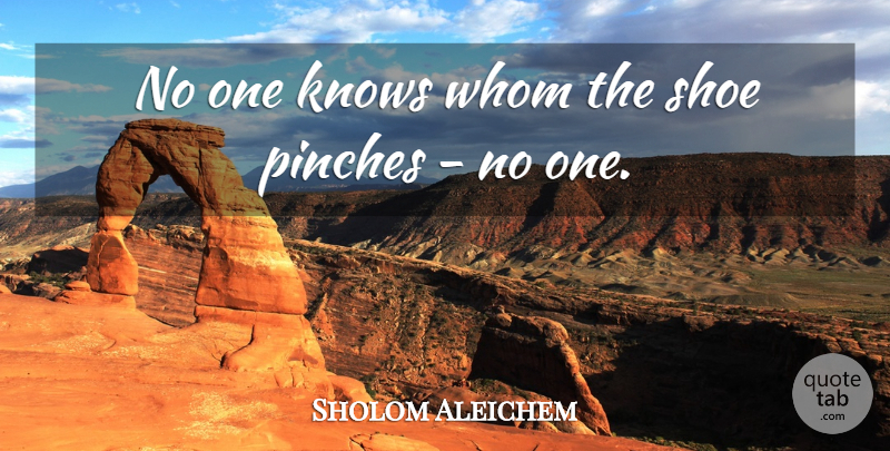 Sholom Aleichem Quote About Shoes, Knows: No One Knows Whom The...