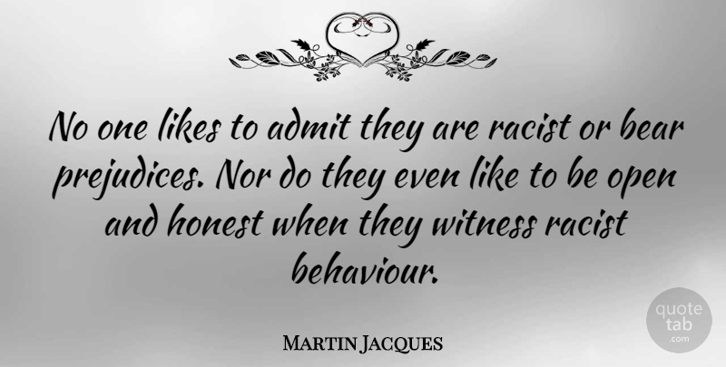 Martin Jacques Quote About Likes, Nor, Open, Witness: No One Likes To Admit...