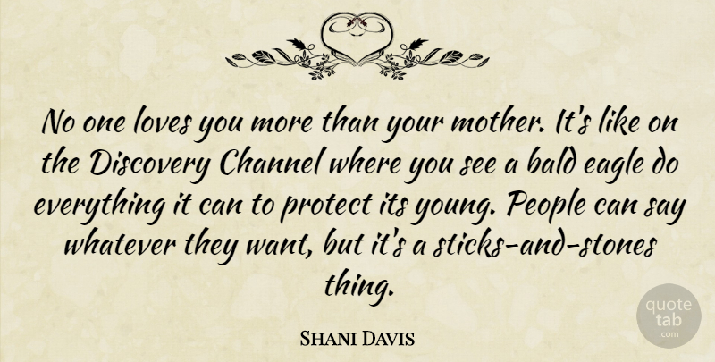 Shani Davis Quote About Bald, Channel, Discovery, Eagle, Loves: No One Loves You More...