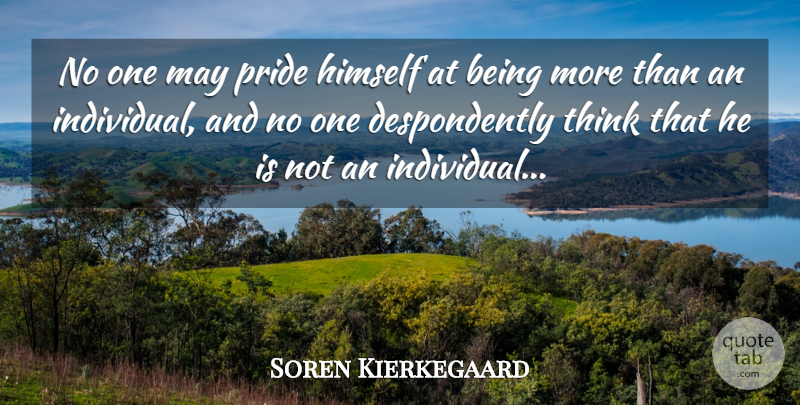Soren Kierkegaard Quote About Pride, Thinking, May: No One May Pride Himself...