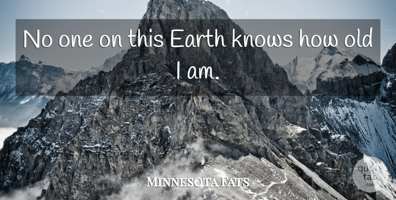 Minnesota Fats Quote About American Celebrity: No One On This Earth...