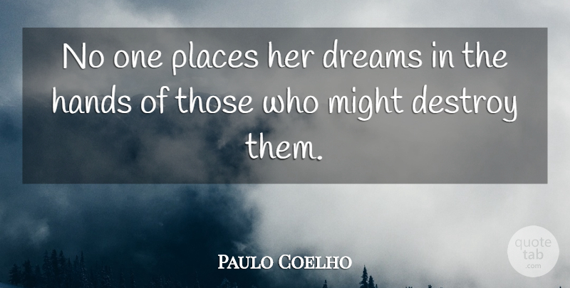 Paulo Coelho Quote About Dream, Hands, Might: No One Places Her Dreams...