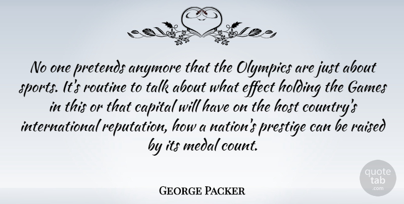 George Packer Quote About Anymore, Capital, Effect, Games, Holding: No One Pretends Anymore That...