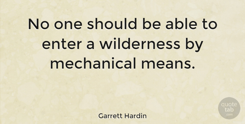 Garrett Hardin Quote About Mean, Environmental, Able: No One Should Be Able...