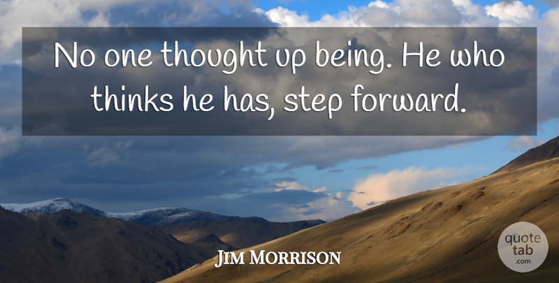 Jim Morrison Quote About Thinking, Steps, Steps Forward: No One Thought Up Being...