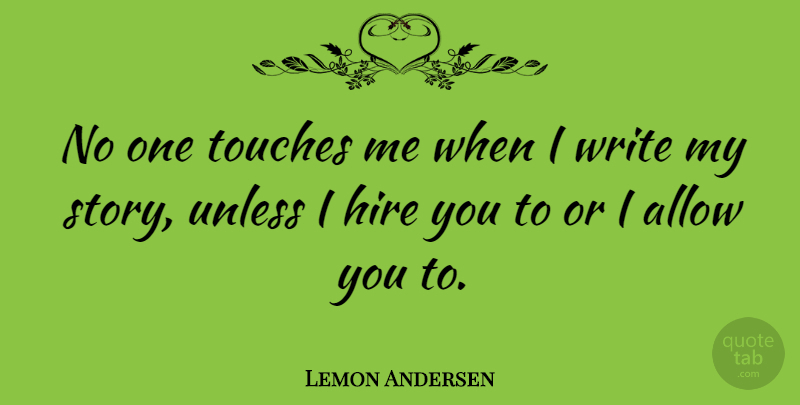 Lemon Andersen Quote About Writing, Stories, Touch Me: No One Touches Me When...