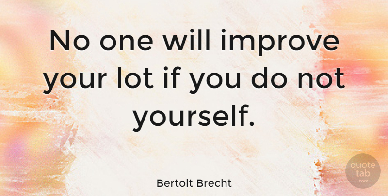 Bertolt Brecht Quote About undefined: No One Will Improve Your...