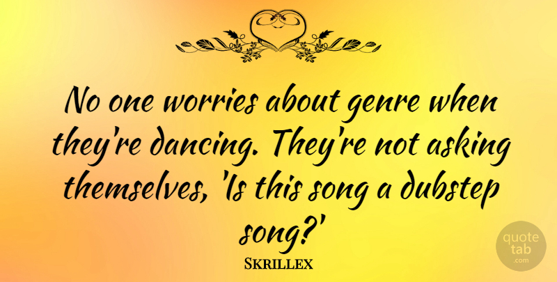 Skrillex Quote About Song, Dancing, Worry: No One Worries About Genre...