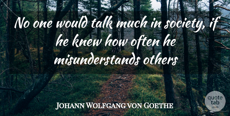 Johann Wolfgang von Goethe Quote About Knew, Others, Society, Talk: No One Would Talk Much...