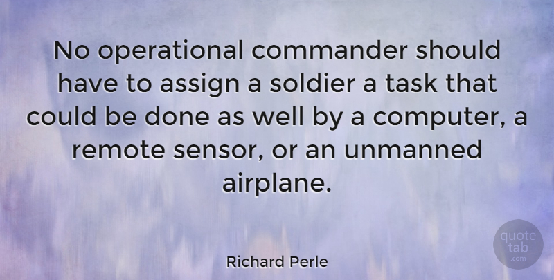 Richard Perle Quote About Airplane, Should Have, Soldier: No Operational Commander Should Have...