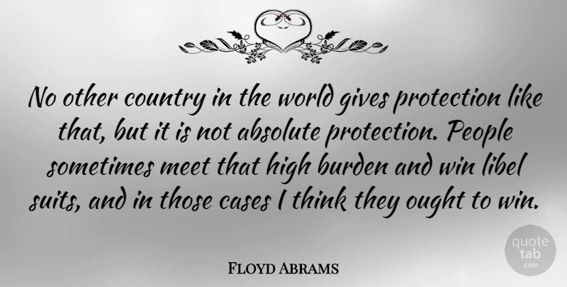 Floyd Abrams Quote About Absolute, Burden, Cases, Country, Gives: No Other Country In The...