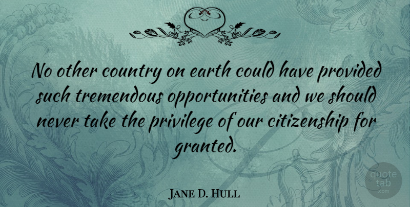 Jane D. Hull Quote About Citizenship, Country, Provided, Tremendous: No Other Country On Earth...