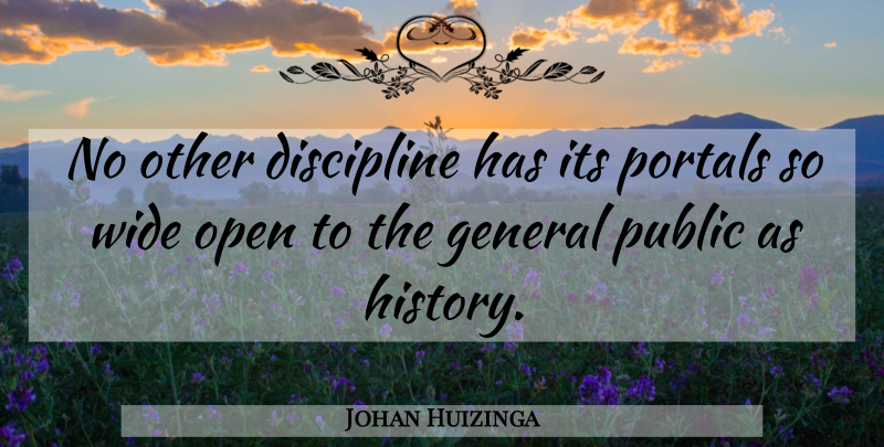 Johan Huizinga Quote About Discipline, History, Portal: No Other Discipline Has Its...