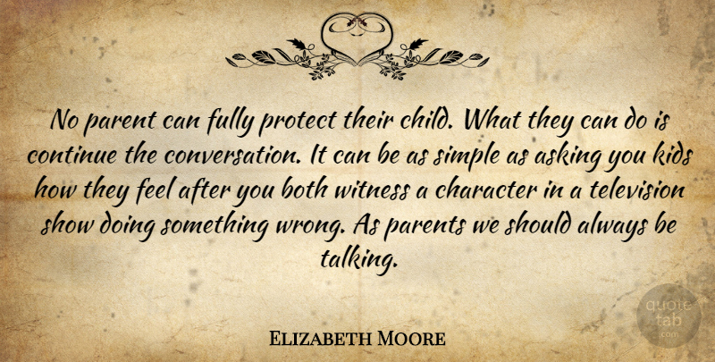 Elizabeth Moore Quote About Asking, Both, Character, Continue, Conversation: No Parent Can Fully Protect...
