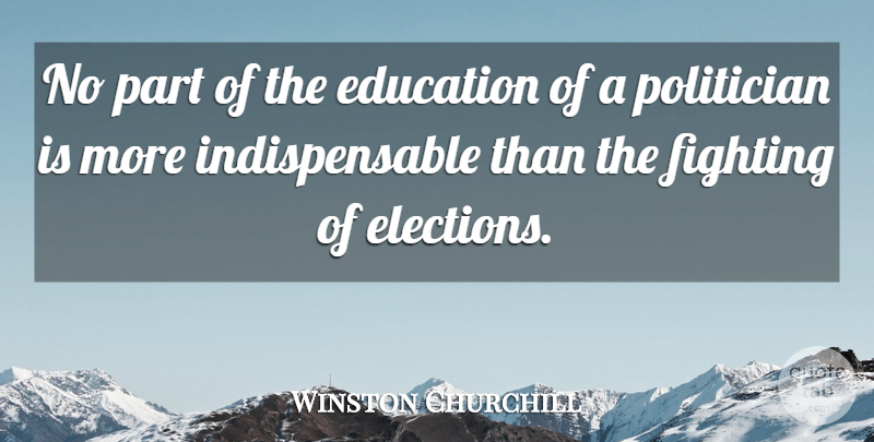 Winston Churchill Quote About Education, Fighting, Political: No Part Of The Education...