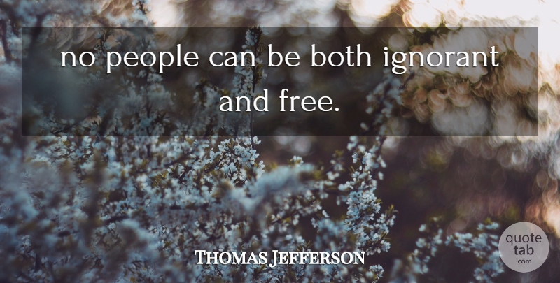 Thomas Jefferson Quote About People, Ignorant: No People Can Be Both...