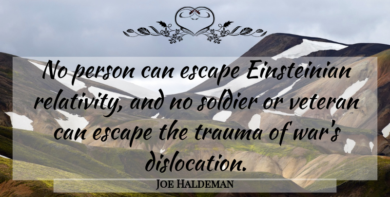 Joe Haldeman Quote About Trauma, Veteran, War: No Person Can Escape Einsteinian...
