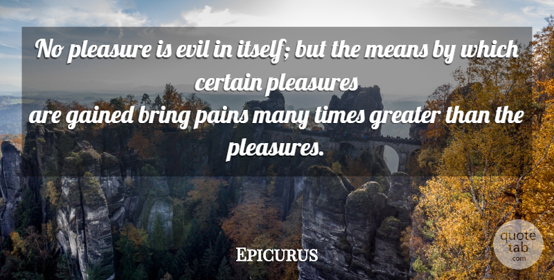 Epicurus Quote About Happiness, Pain, Mean: No Pleasure Is Evil In...