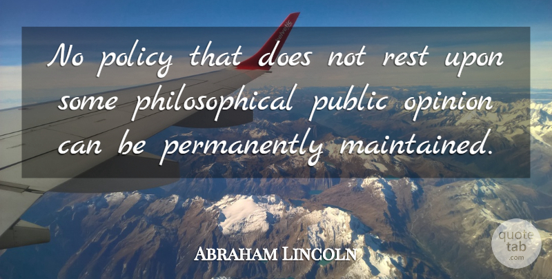 Abraham Lincoln Quote About Philosophical, Public Opinion, Doe: No Policy That Does Not...