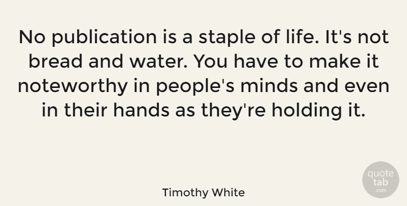 Timothy White Quote About American Critic, Bread, Holding, Minds, Staple: No Publication Is A Staple...