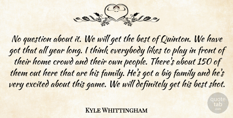 Kyle Whittingham Quote About Best, Crowd, Definitely, Everybody, Excited: No Question About It We...