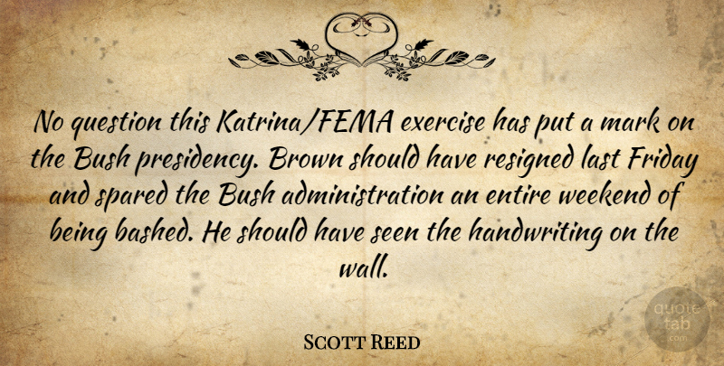 Scott Reed Quote About Brown, Bush, Entire, Exercise, Friday: No Question This Katrina Fema...