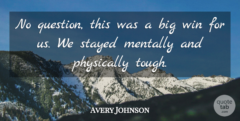 Avery Johnson Quote About Mentally, Physically, Stayed, Win: No Question This Was A...