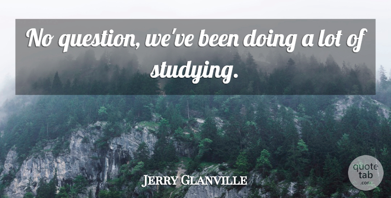 Jerry Glanville Quote About undefined: No Question Weve Been Doing...