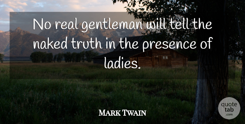 Mark Twain Quote About Truth, Real, Gentleman: No Real Gentleman Will Tell...