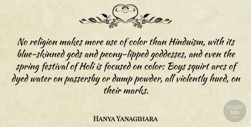 Hanya Yanagihara Quote About Boys, Color, Dump, Dyed, Festival: No Religion Makes More Use...