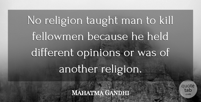 Mahatma Gandhi Quote About Men, Religion, Different Opinions: No Religion Taught Man To...