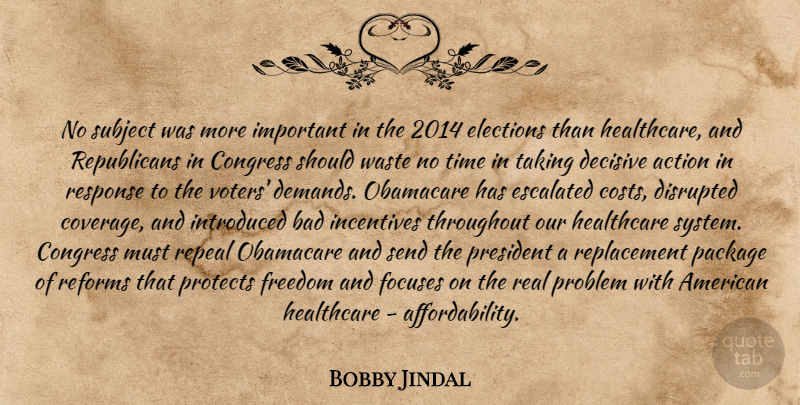 Bobby Jindal Quote About Real, Obamacare, Important: No Subject Was More Important...