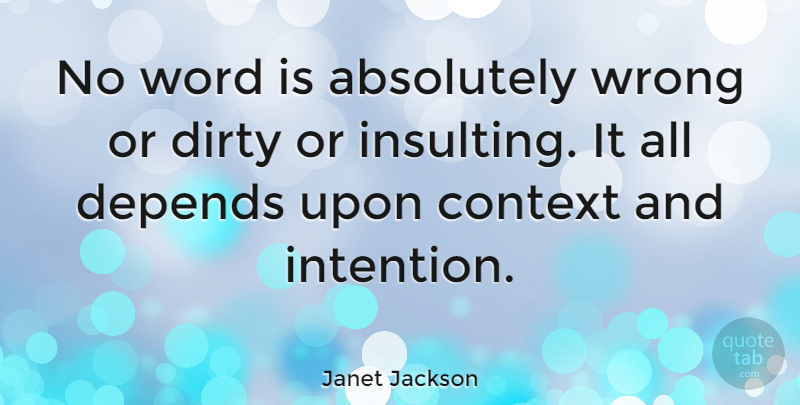 Janet Jackson Quote About Dirty, Insulting, Intention: No Word Is Absolutely Wrong...