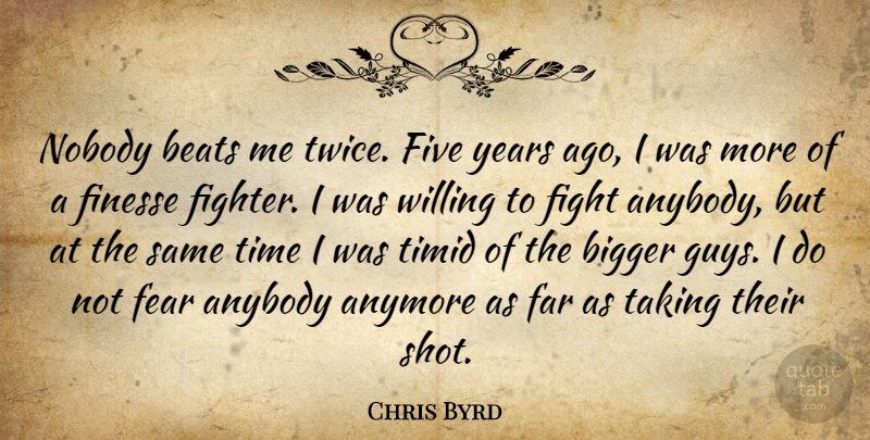 Chris Byrd Quote About Anybody, Anymore, Beats, Bigger, Far: Nobody Beats Me Twice Five...