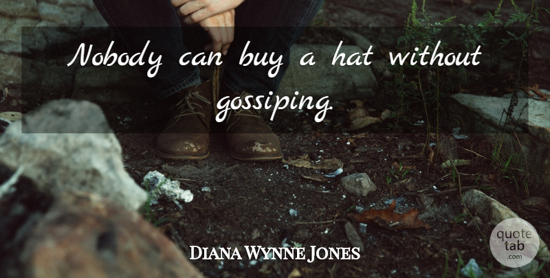 Diana Wynne Jones Quote About Hats: Nobody Can Buy A Hat...