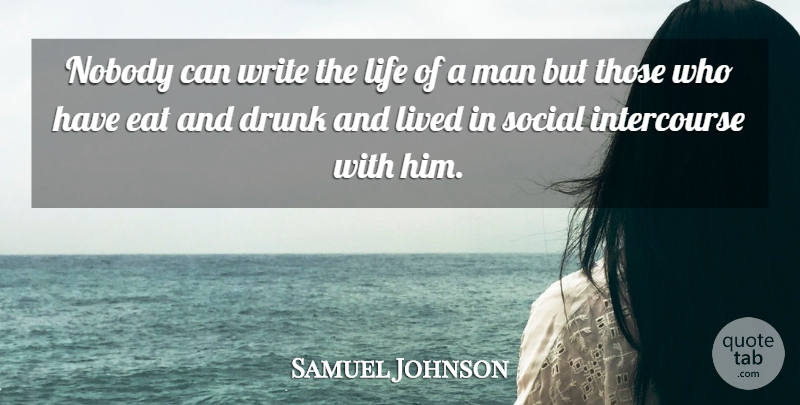 Samuel Johnson Quote About Writing, Men, Drunk: Nobody Can Write The Life...