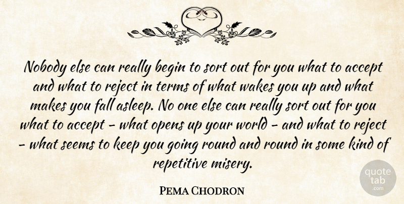 Pema Chodron Quote About Fall, Wakes You, World: Nobody Else Can Really Begin...