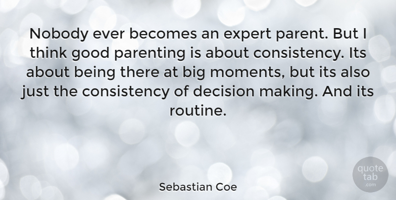 Sebastian Coe Quote About Thinking, Decision, Parent: Nobody Ever Becomes An Expert...