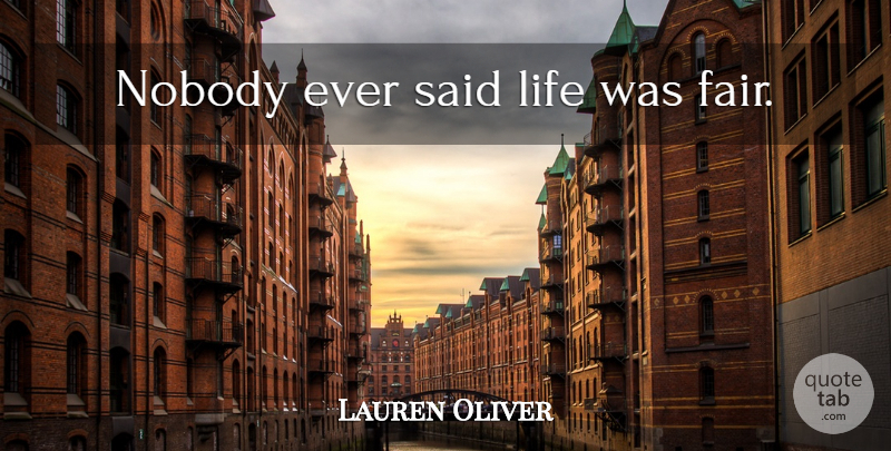 Lauren Oliver Quote About Said Life, Said, Fairs: Nobody Ever Said Life Was...