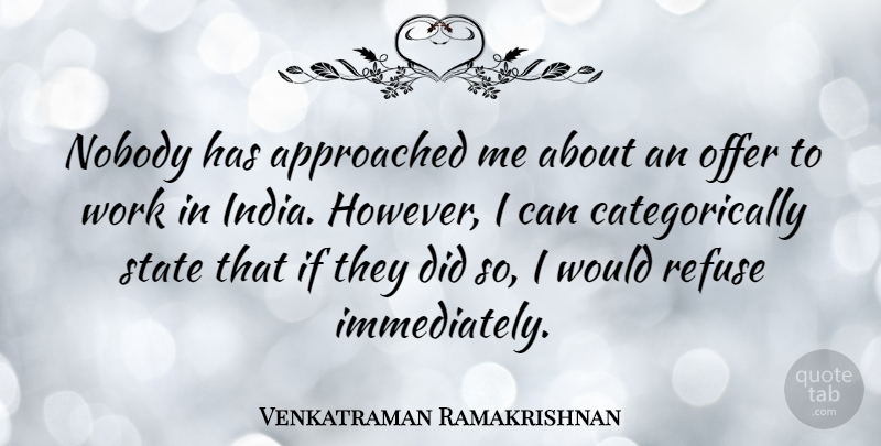 Venkatraman Ramakrishnan Quote About Offer, Refuse, State, Work: Nobody Has Approached Me About...